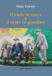 Il cielo in tasca e il mare in giardino - Piero Tafuro - Libro Apollo Edizioni 2020, Kairos | Libraccio.it