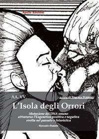 L' isola degli orrori. Mutazione del DNA umano attraverso l'eugenetica positiva e negativa svolta nel passato o futuristica  - Libro Apollo Edizioni 2021, Le antologie di Apollo | Libraccio.it