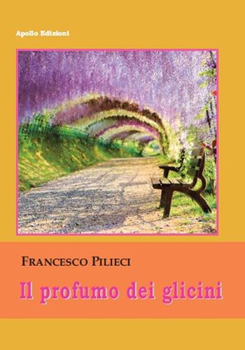 Il profumo dei glicini - Francesco Pilieci - Libro Apollo Edizioni 2021, FantasyBorn | Libraccio.it