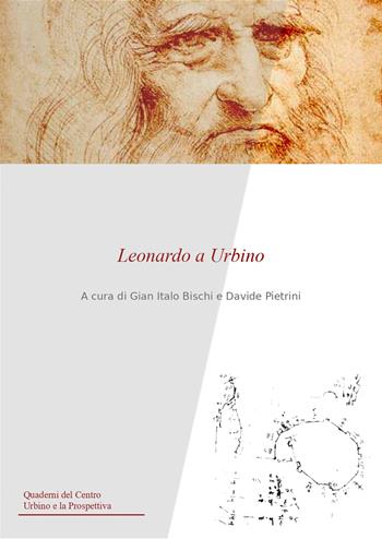 Leonardo a Urbino  - Libro Urbino University Press 2023, Quaderni del Centro Urbino e la Prospettiva | Libraccio.it