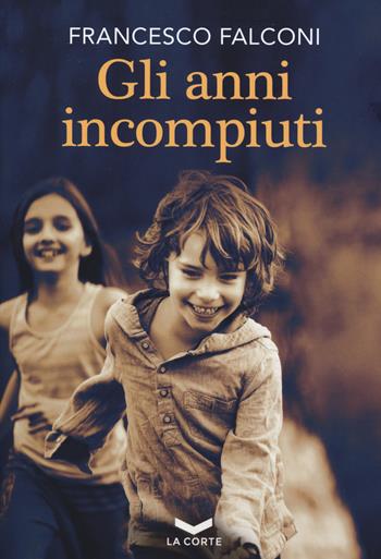 Gli anni incompiuti - Francesco Falconi - Libro La Corte Editore 2020, Skyline | Libraccio.it