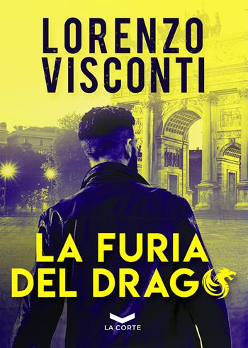 La furia del Drago - Lorenzo Visconti - Libro La Corte Editore 2020, Underground | Libraccio.it