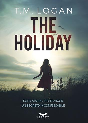 The holiday - T. M. Logan - Libro La Corte Editore 2020, Underground | Libraccio.it