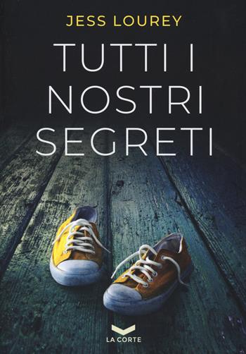 Tutti i nostri segreti - Jess Lourey - Libro La Corte Editore 2022, Underground | Libraccio.it