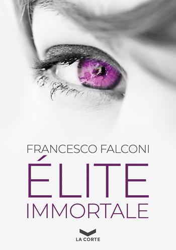 Élite immortale - Francesco Falconi - Libro La Corte Editore 2022, Labyrinth | Libraccio.it