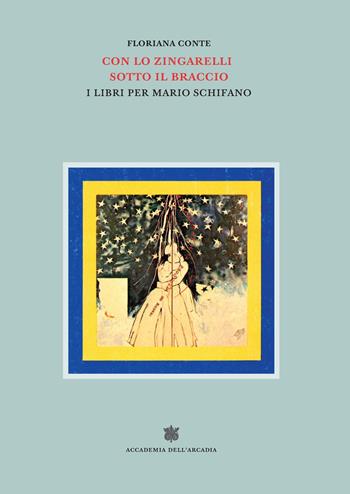 Con lo Zingarelli sotto il braccio. I libri per Mario Schifano - Floriana Conte - Libro Accademia dell'Arcadia 2022, Il Bosco Parrasio | Libraccio.it