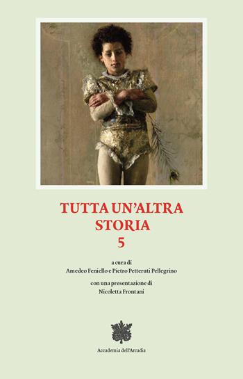 Tutta un’altra storia. Vol. 5  - Libro Accademia dell'Arcadia 2022 | Libraccio.it