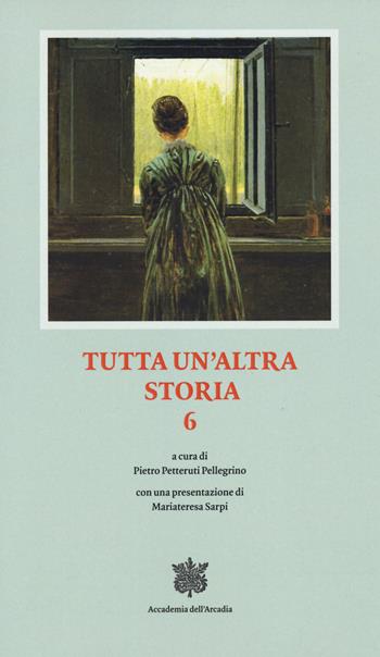 Tutta un altra storia. Vol. 6  - Libro Accademia dell'Arcadia 2023 | Libraccio.it