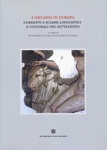 L'Arcadia in Europa. Correnti e scambi linguistici e culturali nel Settecento  - Libro Accademia dell'Arcadia 2024, Il Bosco Parrasio | Libraccio.it