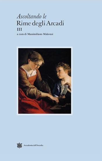 Ascoltando le rime degli Arcadi. Vol. 3  - Libro Accademia dell'Arcadia 2026 | Libraccio.it