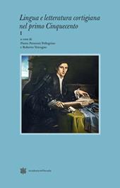 Lingua e letteratura cortigiana nel primo Cinquecento. Vol. 1
