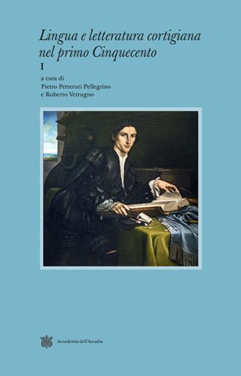 Lingua e letteratura cortigiana nel primo Cinquecento. Vol. 1  - Libro Accademia dell'Arcadia 2026 | Libraccio.it