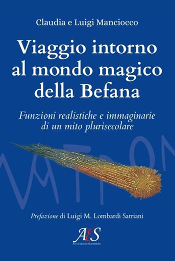 Viaggio intorno al mondo magico della Befana. Funzioni realistiche e immaginarie di un mito plurisecolare - Luigi Manciocco, Claudia Manciocco - Libro Avio Edizioni Scientifiche 2019 | Libraccio.it