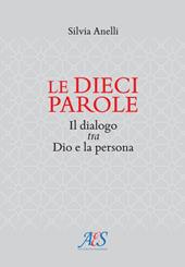 Le dieci parole. Il dialogo tra Dio e la persona