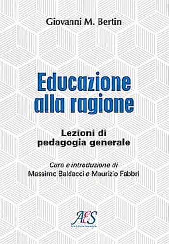 Educazione alla ragione. Lezioni di pedagogia generale. Ediz. ampliata - Giovanni Maria Bertin - Libro Avio Edizioni Scientifiche 2021, Pensare la scuola | Libraccio.it