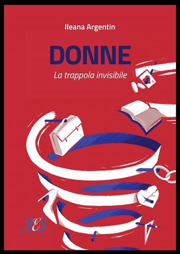 Donne. La trappola invisibile - Ileana Argentin - Libro Avio Edizioni Scientifiche 2021, Terra fertile | Libraccio.it