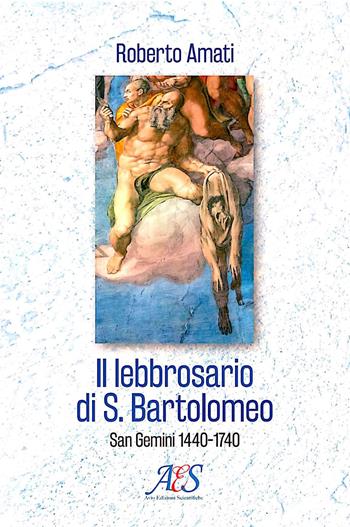 Il lebbrosario di S. Bartolomeo. San Gemini 1440-1740 - Roberto Amati - Libro Avio Edizioni Scientifiche 2022 | Libraccio.it