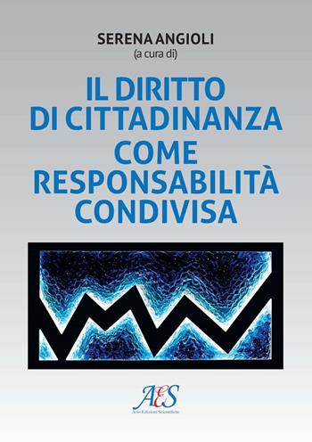 Il diritto di cittadinanza come responsabilità condivisa  - Libro Avio Edizioni Scientifiche 2023, Formazione e società | Libraccio.it
