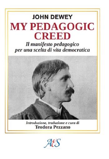 My pedagogic creed. Il manifesto pedagogico per una scelta di vita democratica. Ediz. integrale - John Dewey - Libro Avio Edizioni Scientifiche 2023 | Libraccio.it