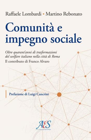 Comunità e impegno sociale. Oltre quarant'anni di trasformazioni del welfare italiano nella città di Roma. Il contributo di Franco Alvaro - Raffaele Lombardi, Martino Rebonato - Libro Avio Edizioni Scientifiche 2026 | Libraccio.it
