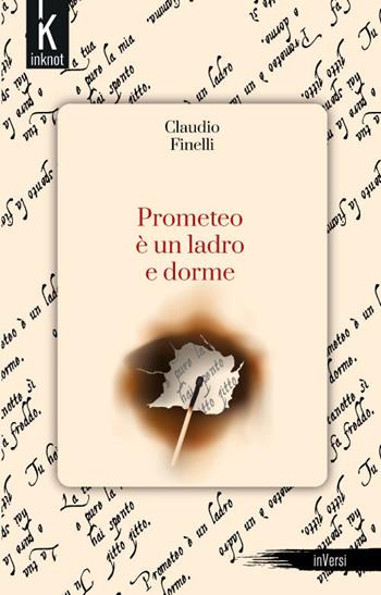 Prometeo è un ladro e dorme. Nuova ediz. - Claudio Finelli - Libro Inknot 2019, InVersi | Libraccio.it