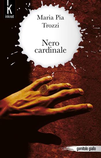 Nero cardinale - Maria Pia Trozzi - Libro Inknot 2019, Gomitolo giallo | Libraccio.it