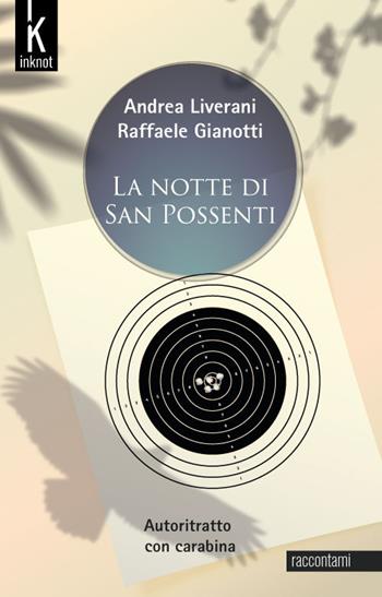 La notte di San Possenti. Autoritratto con carabina. Nuova ediz. - Andrea Liverani, Raffaele Gianotti - Libro Inknot 2019, Raccontami | Libraccio.it