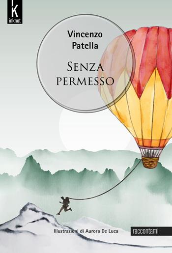 Senza permesso - Vincenzo Patella - Libro Inknot 2020, Raccontami | Libraccio.it