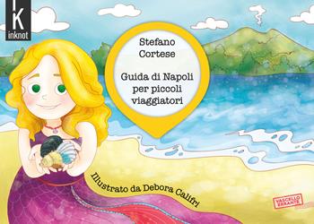 Guida di Napoli per piccoli viaggiatori. Ediz. illustrata - Stefano Cortese - Libro Inknot 2021, Vascello errante | Libraccio.it