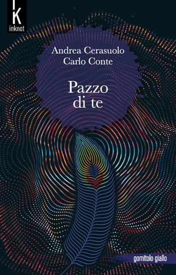 Pazzo di te - Andrea Cerasuolo, Carlo Conte - Libro Inknot 2022, Gomitolo giallo | Libraccio.it