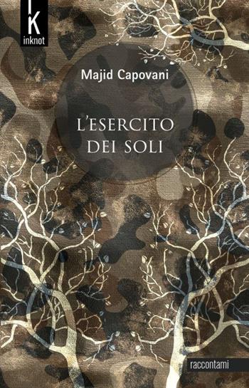 L' esercito dei soli - Majid Capovani - Libro Inknot 2022, Raccontami | Libraccio.it