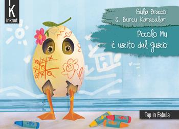Piccolo Mu è uscito dal guscio - Giulia Bracco - Libro Inknot 2023, Tap in fabula | Libraccio.it