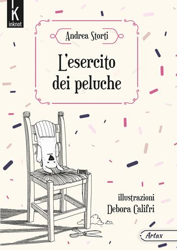 L'esercito dei peluche. Ediz. illustrata - Andrea Storti - Libro Inknot 2023, Artax | Libraccio.it