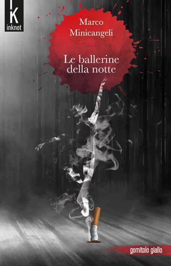 Le ballerine della notte - Marco Minicangeli - Libro Inknot 2023, Gomitolo giallo | Libraccio.it
