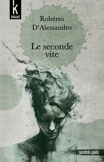 Le seconde vite - Roberto D'Alessandro - Libro Inknot 2024, Gomitolo giallo | Libraccio.it