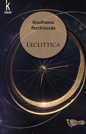 L'eclittica - Gianfranco Pecchinenda - Libro Inknot 2024, Lilliput | Libraccio.it