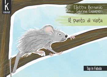 Il punto di vista. Ediz. a colori - Elettra Bernardo - Libro Inknot 2024, Tap in fabula | Libraccio.it