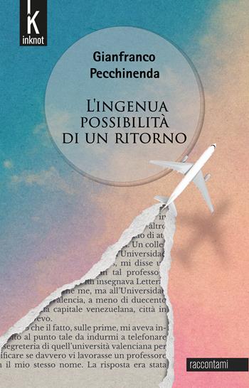 L'ingenua possibilità di un ritorno - Gianfranco Pecchinenda - Libro Inknot 2026, Raccontami | Libraccio.it