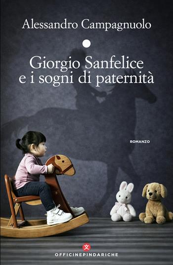 Giorgio Sanfelice e i sogni di paternità - Alessandro Campagnuolo - Libro Officine Pindariche 2026, Trame narrative | Libraccio.it