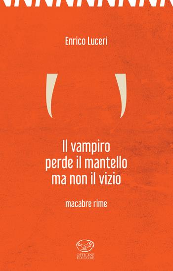 Il vampiro perde il mantello ma non il vizio. Macabre rime - Enrico Luceri - Libro Officine Pindariche 2019, Nanami | Libraccio.it