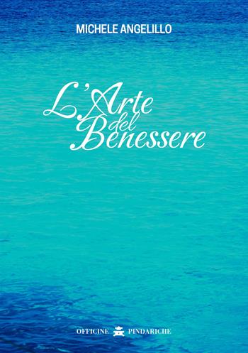 L'arte del benessere - Michele Angelillo - Libro Officine Pindariche 2021, Jupiter | Libraccio.it