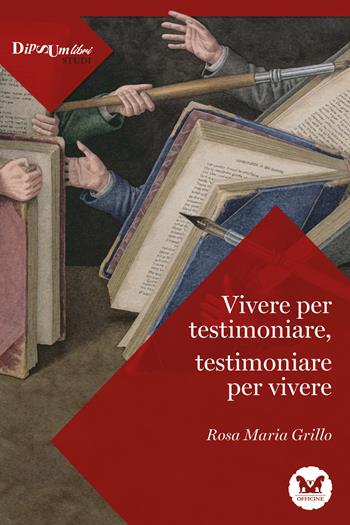 Vivere per testimoniare, testimoniare per vivere - Rosa Maria Grillo - Libro Officine Pindariche 2022, Biblioteca di studi e testi | Libraccio.it