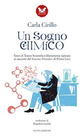 Un sogno chimico. Testo di teatro scientifico liberamente ispirato ai racconti del Sistema Periodico di Primo Levi