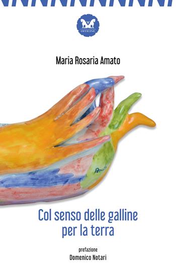 Col senso delle galline per la terra. Nuova ediz. - Maria Rosaria Amato - Libro Officine Pindariche 2022, Nanami | Libraccio.it