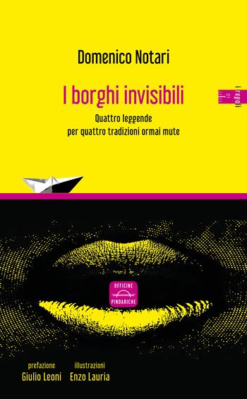 I borghi invisibili. Quattro leggende per quattro tradizioni ormai mute. Nuova ediz. - Domenico Notari - Libro Officine Pindariche 2023, I regoli | Libraccio.it
