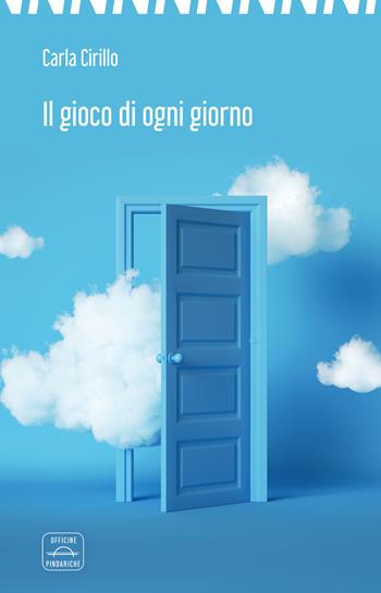 Il gioco di ogni giorno - Carla Cirillo - Libro Officine Pindariche 2022, Nanami | Libraccio.it