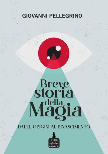 Breve storia della magia. Dalle origini al Rinascimento - Giovanni Pellegrino - Libro Officine Pindariche 2023, La versione di Giove | Libraccio.it