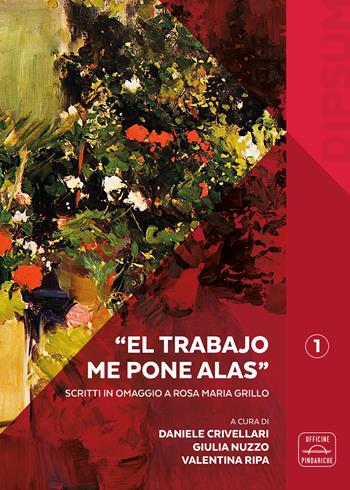 «El trabajo me pone alas». Scritti in omaggio a Rosa Maria Grillo  - Libro Officine Pindariche 2023, Biblioteca di Studi e Testi | Libraccio.it