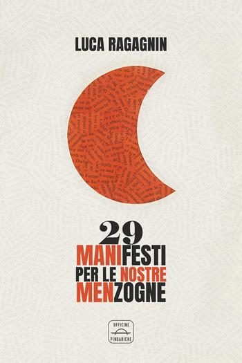 29 manifesti per le nostre menzogne. Nuova ediz. - Luca Ragagnin - Libro Officine Pindariche 2024, Trame narrative | Libraccio.it