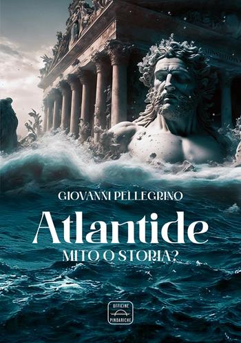 Atlantide. Mito o storia? - Giovanni Pellegrino - Libro Officine Pindariche 2023, La versione di Giove | Libraccio.it